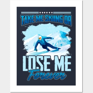 Take Me Skiing Or Lose Me Forever Posters and Art